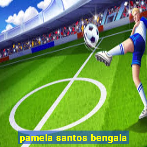 pamela santos bengala